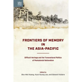 Frontiers of Memory in the Asia-Pacific: Difficult Heritage and the Transnational Politics of Postcolonial Nationalism