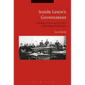 Inside Lenin's Government: Ideology, Power and Practice in the Early Soviet State