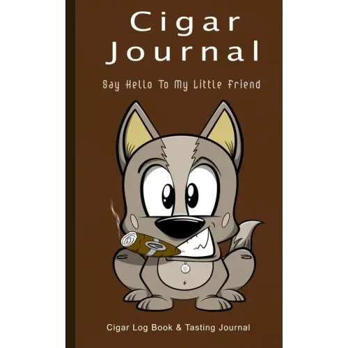 Cigar Journal - Say Hello To My Little Friend: Cigar Log Book and Tasting Journal