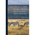How to Make $500 Yearly Profit With 12 Hens - "new Process"