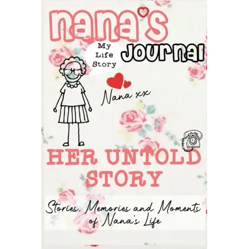Nana's Journal - Her Untold Story: Stories, Memories and Moments of Nana's Life: A Guided Memory Journal