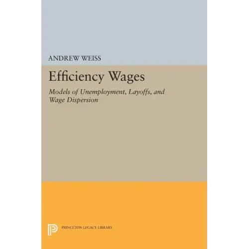 Efficiency Wages: Models of Unemployment, Layoffs, and Wage Dispersion