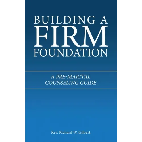 Building a Firm Foundation: A Pre-Marital Counseling Guide