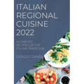 Italian Regional Cuisine 2022: Authentic Recipes of the Italian Tradition