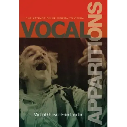 Vocal Apparitions: The Attraction of Cinema to Opera