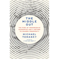 The Middle Out: The Rise of Progressive Economics and a Return to Shared Prosperity