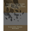 Paralegal Help Guide Wills, Trust, And Estate Administration Volume VI