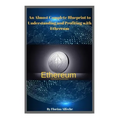 Ethereum: An Almost Complete Blueprint to Understanding and Profiting with Ethereum
