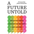 A Future Untold: The Power of Story to Transform the World and Ourselves