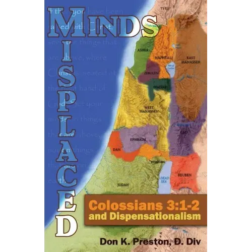 Misplaced Minds: Colossians 3:1-2 and Dispensationalism: A Refutation of Zionism / Dispensationalism!
