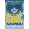 Fly Like a Girl: One Woman's Dramatic Fight in Afghanistan and on the Home Front