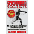 Speed Boxing Secrets: A 21-Day Program to Hitting Faster and Reacting Quicker in Boxing and Martial Arts