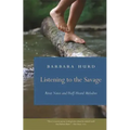 Listening to the Savage: River Notes and Half-Heard Melodies
