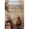 Undoomed Warrior: The Strange Case of Robert Lee and the Gettysburg Campaign