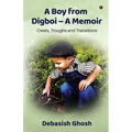 A Boy from Digboi - A Memoir: Crests, Troughs and Transitions