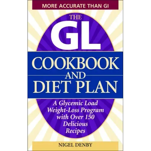 The GL Cookbook and Diet Plan: A Glycemic Load Weight-Loss Program with Over 150 Delicious Recipes