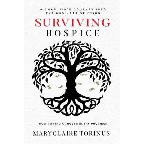 Surviving Hospice: A Chaplain's Journey Into the Business of Dying How to Find a Trustworthy Provider