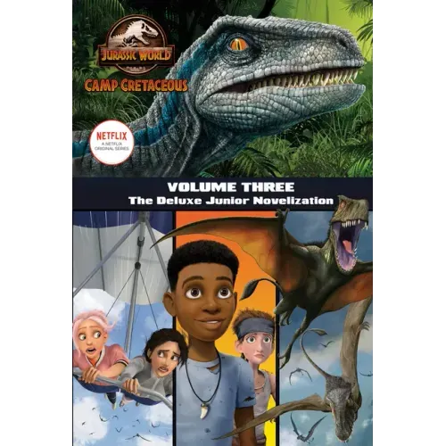 Camp Cretaceous, Volume Three: The Deluxe Junior Novelization (Jurassic World: Camp Cretaceous)