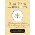 Bees Make the Best Pets: All the Buzz about Being Resilient, Collaborative, Industrious, Generous, and Sweet-Straight from the Hive (Beekeeping Gift)