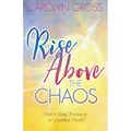Rise Above the Chaos: How to Keep Positive in an Unsettled World