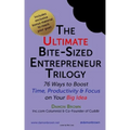 The Ultimate Bite-Sized Entrepreneur Trilogy: 76 Ways to Boost Time, Productivity & Focus on Your Big Idea
