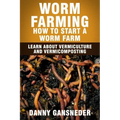 Worm Farming: How to Start a Worm Farm: Learn About Vermiculture and Vermicomposting