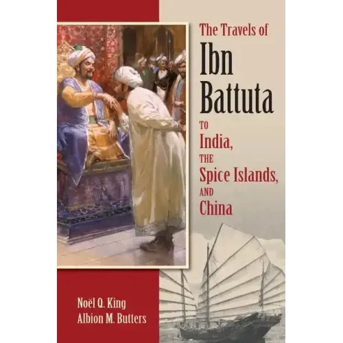 The Travels of Ibn Battuta: To India, the Spice Islands, and China