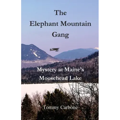 The Elephant Mountain Gang - Mystery at Maine's Moosehead Lake