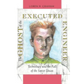 The Ghost of the Executed Engineer: Technology and the Fall of the Soviet Union