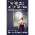 The Princess at the Window: A dissident feminist view of men, women and sexual politics