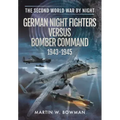 German Night Fighters Versus Bomber Command 1943-1945