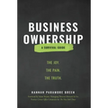 Business Ownership: The Joy. The Pain. The Truth.