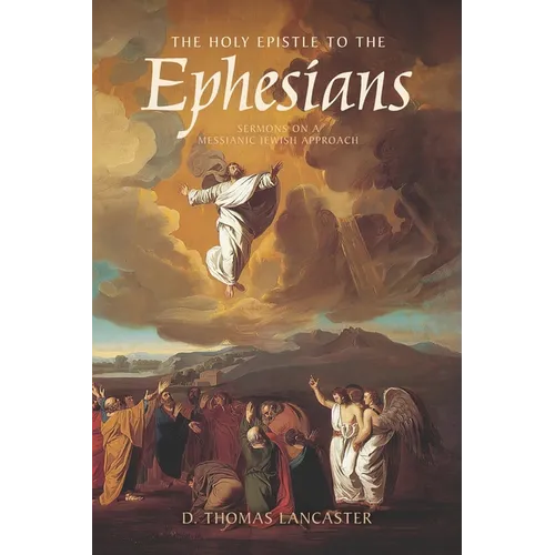 The Holy Epistle to the Ephesians: Sermons from a Messianic Jewish Approach
