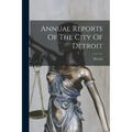 Annual Reports Of The City Of Detroit