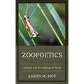 Zoopoetics: Animals and the Making of Poetry