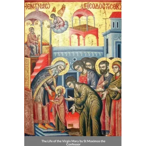 The Life of the Virgin Mary by St Maximos the Confessor