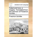 Cabal and Love, a Tragedy. Translated from the German of Frederick Schiller, ...