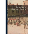 Pub. Ovidii Nasonis Tristia: With the Following Improvements, in a Method Entirely New ...