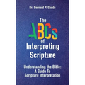The ABCs of Interpreting Scripture: Understanding the Bible, a Guide to Scripture Interpretation
