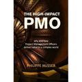 The High-Impact PMO: How Agile Project Management Offices Deliver Value in a Complex World