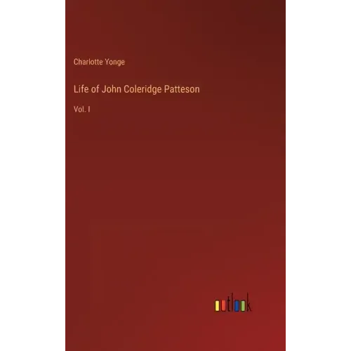 Life of John Coleridge Patteson: Vol. I