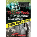 The Killer Book of Infamous Murders: Incredible Stories, Facts, and Trivia from the World's Most Notorious Murders