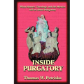 Inside Purgatory: What History, Theology and the Mystics Tell Us about Purgatory