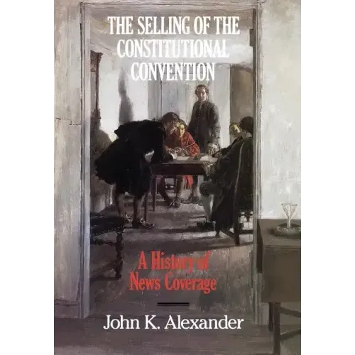 The Selling of the Constitutional Convention: A History of News Coverage