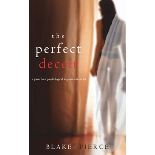 The Perfect Deceit (A Jessie Hunt Psychological Suspense Thriller-Book Fourteen)