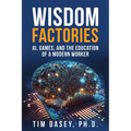 Wisdom Factories: AI, Games, and the Education of a Modern Worker