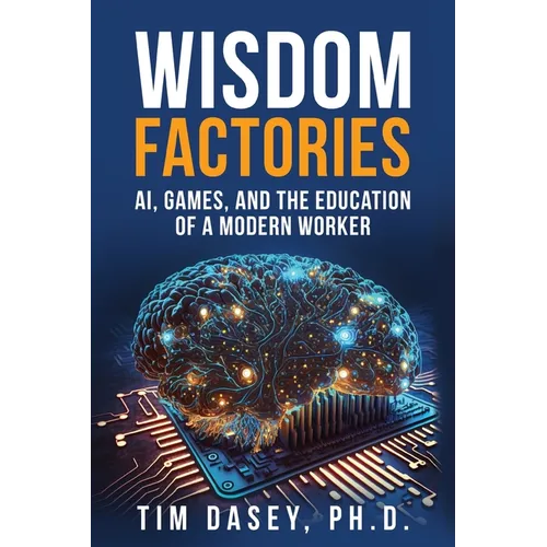 Wisdom Factories: AI, Games, and the Education of a Modern Worker