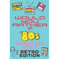 Would You Rather? 80's Grown Ass Adult Retro Edition: A Party Game & Conversation Starter for Adults and 1980's Themed Nostalgic Activity Book