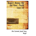 Bergen's Botany: Key and Flora: Pacific Coast Ed.