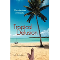 Tropical Delusion: Misadventures in Paradise